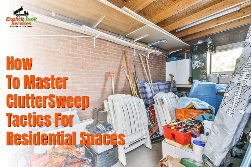 How to Master ClutterSweep Tactics for Residential Spaces
