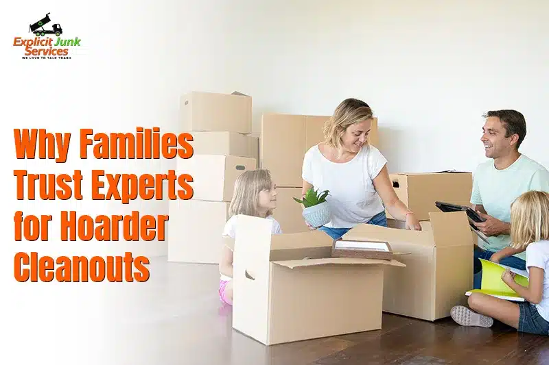 Why Families Trust Experts for Hoarder Cleanouts