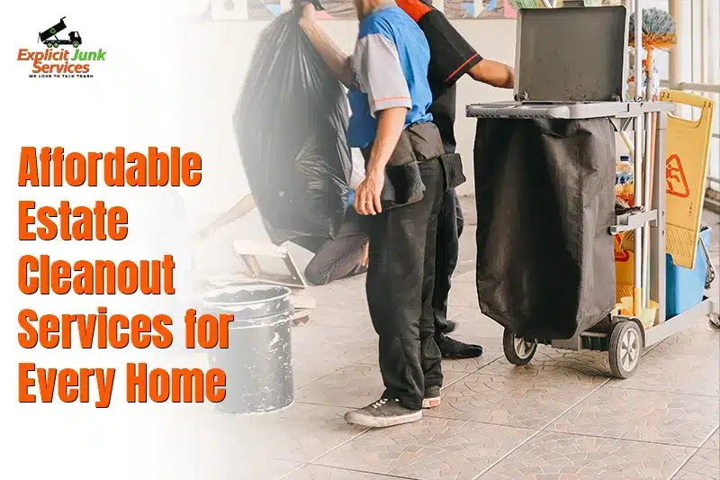 Affordable Estate Cleanout Services for Every Home