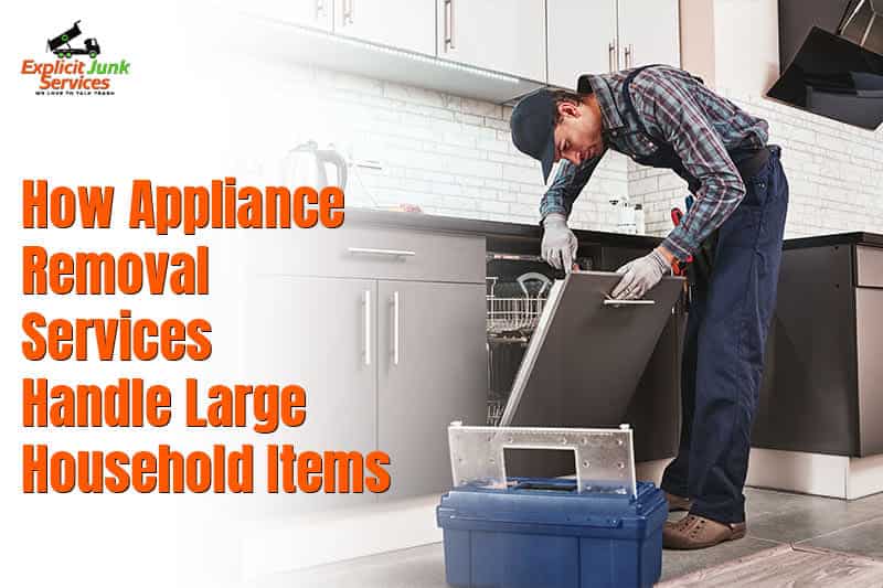 How Appliance Removal Services Handle Large Household Items