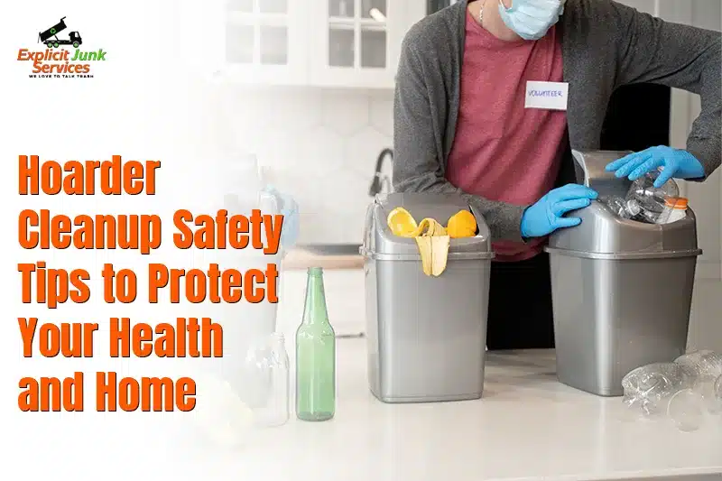 Hoarder Cleanup Safety Tips to Protect Your Health and Home