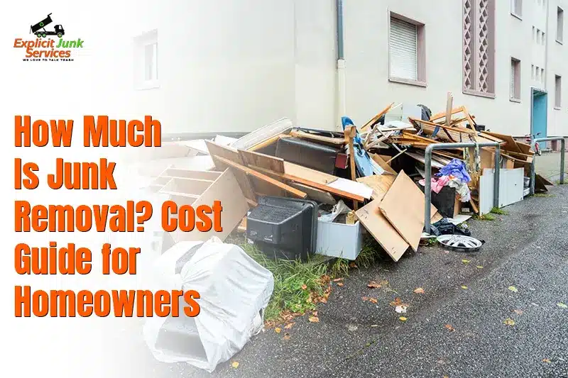 How Much Is Junk Removal? Cost Guide for Homeowners